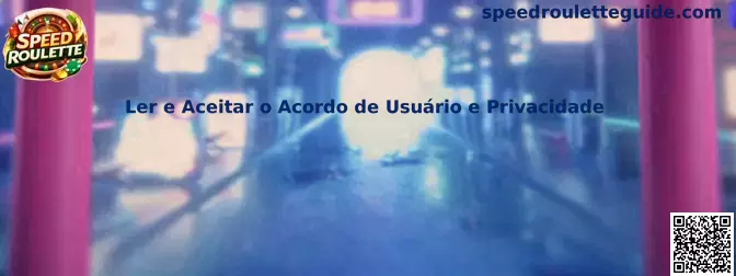 Ler e Aceitar o Acordo de Usuário e Privacidade en Speed Roulette
