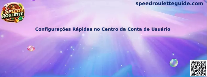 Configurações Rápidas no Centro da Conta de Usuário